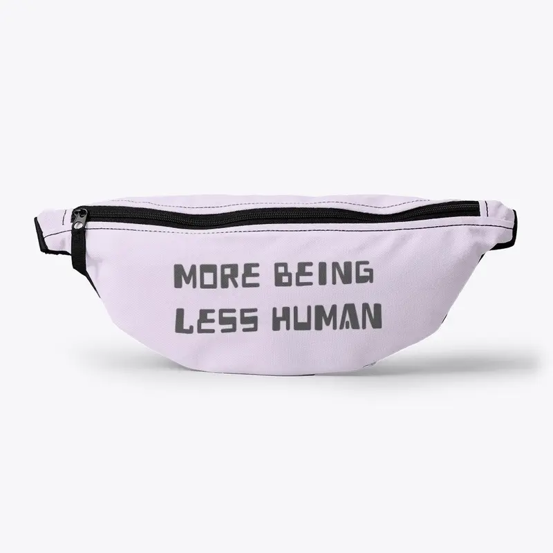 More Being Less Human™